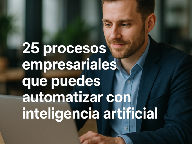25 procesos empresariales que puedes automatizar con inteligencia artificial