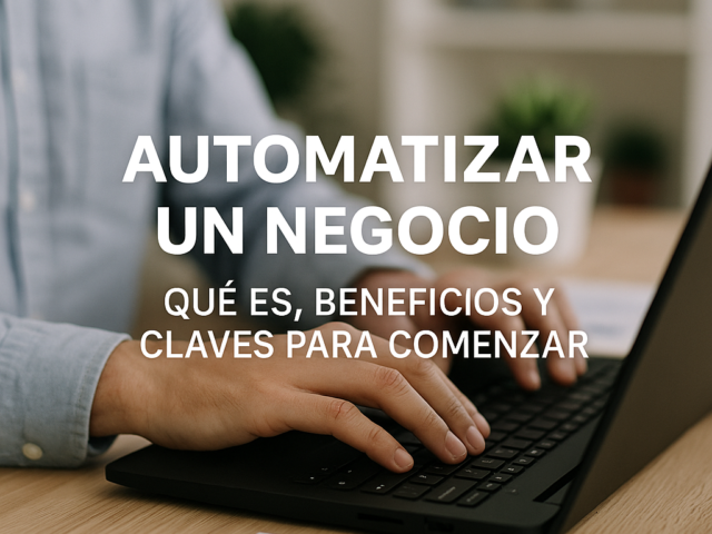 Automatizar un negocio qué es beneficios y claves para comenzar