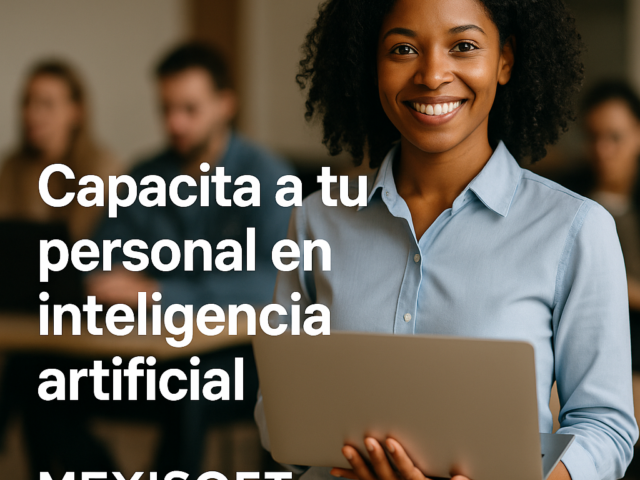 Capacita a tu personal en inteligencia artificial con Mexisoft