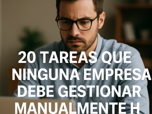 20 tareas que ninguna empresa debe gestionar manualmente hoy