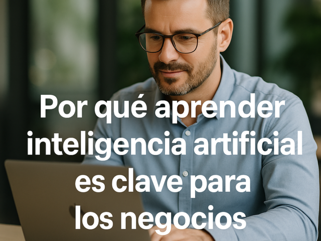Por qué aprender inteligencia artificial es clave para los negocios