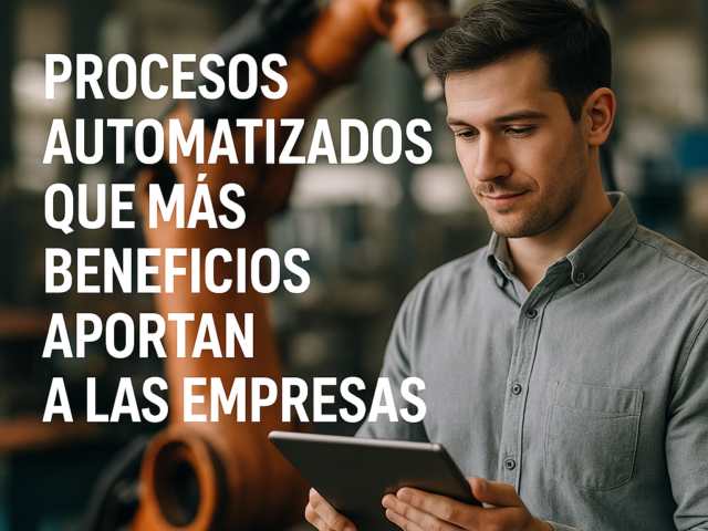 Procesos automatizados que más beneficios aportan a las empresas